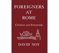 Foreigners at Rome: Citizens and Strangers (The Roman World)