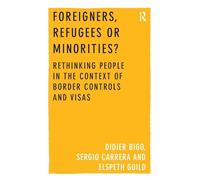 Foreigners, Refugees or Minorities?: Rethinking People in the Context of Border Controls and Visas