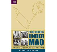 Foreigners Under Mao: Western Lives in China, 1949-1976
