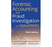 Forensic Accounting and Fraud Investigation for Non-Experts