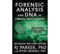 Forensic Analysis and DNA in Criminal Investigations: Including Cold Cases Solved