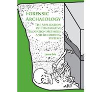 Forensic Archaeology : The Application of Comparative Excavation Methods and Recording Systems