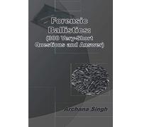 Forensic Ballistics: (300 Very-Short Answer Questions): 2 (Forensic Science)