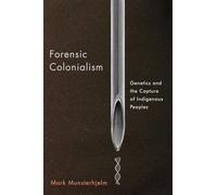 Forensic Colonialism: Genetics and the Capture of Indigenous Peoples