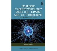Forensic Cyberpsychology and the Human Side of Cybercrime: The Mind Behind the Screen (Current Issues in Cyberpsychology)