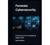 Forensic Cybersecurity: Protecting and Investigating Digital Data