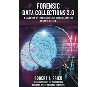 Forensic Data Collections 2.0: A Selection of Trusted Digital Forensics Content Second Edition (Forensic Data Collections 2.0: Trusted Digital Forensics Content)