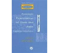 Forensic Examination of Glass and Paint: Analysis and Interpretation (Taylor and Francis Forensic Science Series)