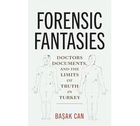 Forensic Fantasies: Doctors, Documents, and the Limits of Truth in Turkey