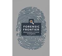 Forensic Frontier: Advancements in Criminal Investigations