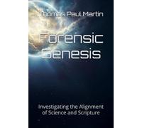 Forensic Genesis: Investigating the Alignment of Science and Scripture