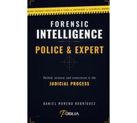 FORENSIC INTELLIGENCE - POLICE & EXPERT: Method, Science, and Conscience in the Judicial Process