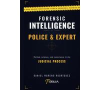 FORENSIC INTELLIGENCE - POLICE & EXPERT: Method, Science, and Conscience in the Judicial Process