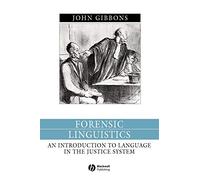 Forensic Linguistics: An Introduction to Language in the Justice System (Language in Society)