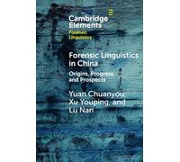 Forensic Linguistics in China: Origins, Progress, and Prospects (Elements in Forensic Linguistics)