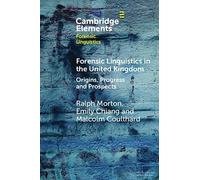 Forensic Linguistics in the United Kingdom: Origins, Progress and Prospects (Elements in Forensic Linguistics)