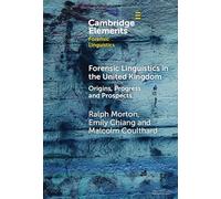 Forensic Linguistics in the United Kingdom: Origins, Progress and Prospects (Elements in Forensic Linguistics)