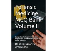 Forensic Medicine MCQ Bank Volume II: Comprehensive Question Collection Aligned with Local MBBS Curriculum & Global Standards