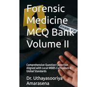 Forensic Medicine MCQ Bank Volume II: Comprehensive Question Collection Aligned with Local MBBS Curriculum & Global Standards