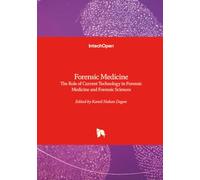 Forensic Medicine - The Role of Current Technology in Forensic Medicine and Forensic Sciences
