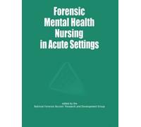 Forensic Mental Health Nursing in Acute Settings (Forensic Nursing): Forensic Aspects of Acute Care