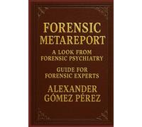 FORENSIC METAREPORT: A look from forensic psychiatry. Guide for Forensic Experts: 40 (Una mirada desde la Psiquiatria Forense)