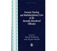 Forensic Nursing and Multidisciplinary Care of the Mentally Disordered Offender