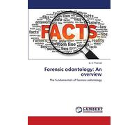 Forensic odontology: An overview: The fundamentals of forensic odontology