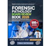 FORENSIC PATHOLOGY BOARD REVIEW BOOK 2026: Complete Study Guide with 600+ Board-Style Questions, Autopsy Techniques, Trauma Interpretation, and Evidence-Based Medicolegal Documentation