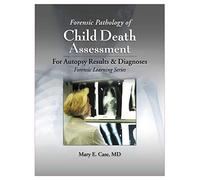 Forensic Pathology of Child Death Assessment: For Autopsy Results & Diagnoses (Forensic Learning)