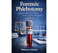 Forensic Phlebotomy: Principles, Practice and Instructions