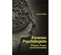 Forensic Psychologists: Prisons, Power, and Vulnerability