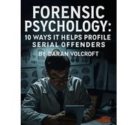 Forensic Psychology: 10 Ways it Helps Profile Serial Offenders (Criminal Minds Uncovered)
