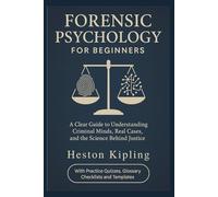 FORENSIC PSYCHOLOGY FOR BEGINNERS: A Clear Guide to Understanding Criminal Minds, Real Cases, and the Science Behind Justice