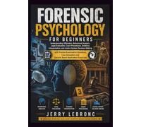 FORENSIC PSYCHOLOGY FOR BEGINNERS: Understanding Offenders, Behavioral Analysis, Legal Evaluation, Court Procedures, Evidence Interpretation, and Justice System Decision-Making