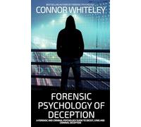 Forensic Psychology of Deception: A Forensic and Criminal Psychology Guide To Deceit, Lying and Criminal Deception (34) (Introductory)