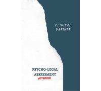 Forensic Psychology (Psycho-Legal) Assessment Notebook for Psychologists, Legal Experts, Therapists and Health Professionals