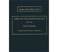 Forensic Psychophysiology Using the Polygraph: Scientific Truth Verification - Lie Detection