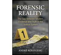FORENSIC REALITY: The Gap Between Modern Evidence and Truth in the Justice System (A18)