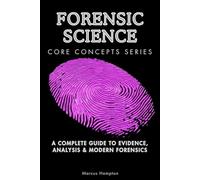 Forensic Science Core Concepts Series: A Complete Guide to Evidence, Analysis & Modern Forensics