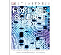 Forensic Science: Discover the Fascinating Methods Scientists Use to Solve Crimes - From Fingerprinting to DNA Sampling (DK Eyewitness)