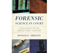 Forensic Science in Court: Challenges in the Twenty First Century (Issues in Crime and Justice)