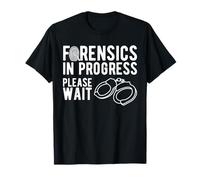 Forensic Science in Progress Please Wait T-Shirt