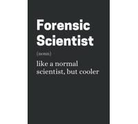 Forensic Scientist - Like A Normal Scientist, But Cooler: Funny Forensics Notebook With Lined Pages, A Great Appreciation Gift Idea For Forensic Scientists