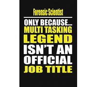 Forensic Scientist Only Because Multi Tasking Legend Isn't An Official Job Title