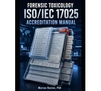 Forensic Toxicology ISO/IEC 17025 Accreditation Manual: Build an Audit-Ready Quality System, Prepare for Laboratory Assessments, Correct ... Casework Without Costly Accreditation Rework