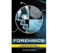 Forensics: Crime Scene Investigations from Murder to Global Terrorism