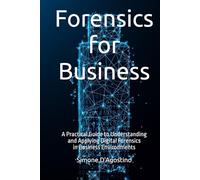 Forensics for Business: A Practical Guide to Understanding and Applying Digital Forensics in Business Environments (Business Tech Essentials)