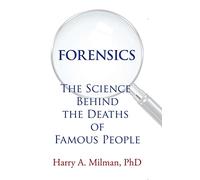 Forensics: The Science Behind the Deaths of Famous People