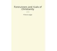 Forerunners and rivals of Christianity (Classic Books)